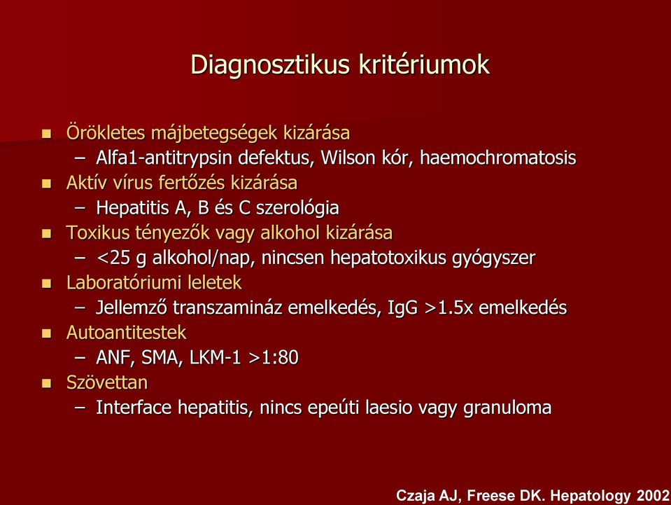 nincsen hepatotoxikus gyógyszer Laboratóriumi leletek Jellemző transzamináz emelkedés, IgG >1.