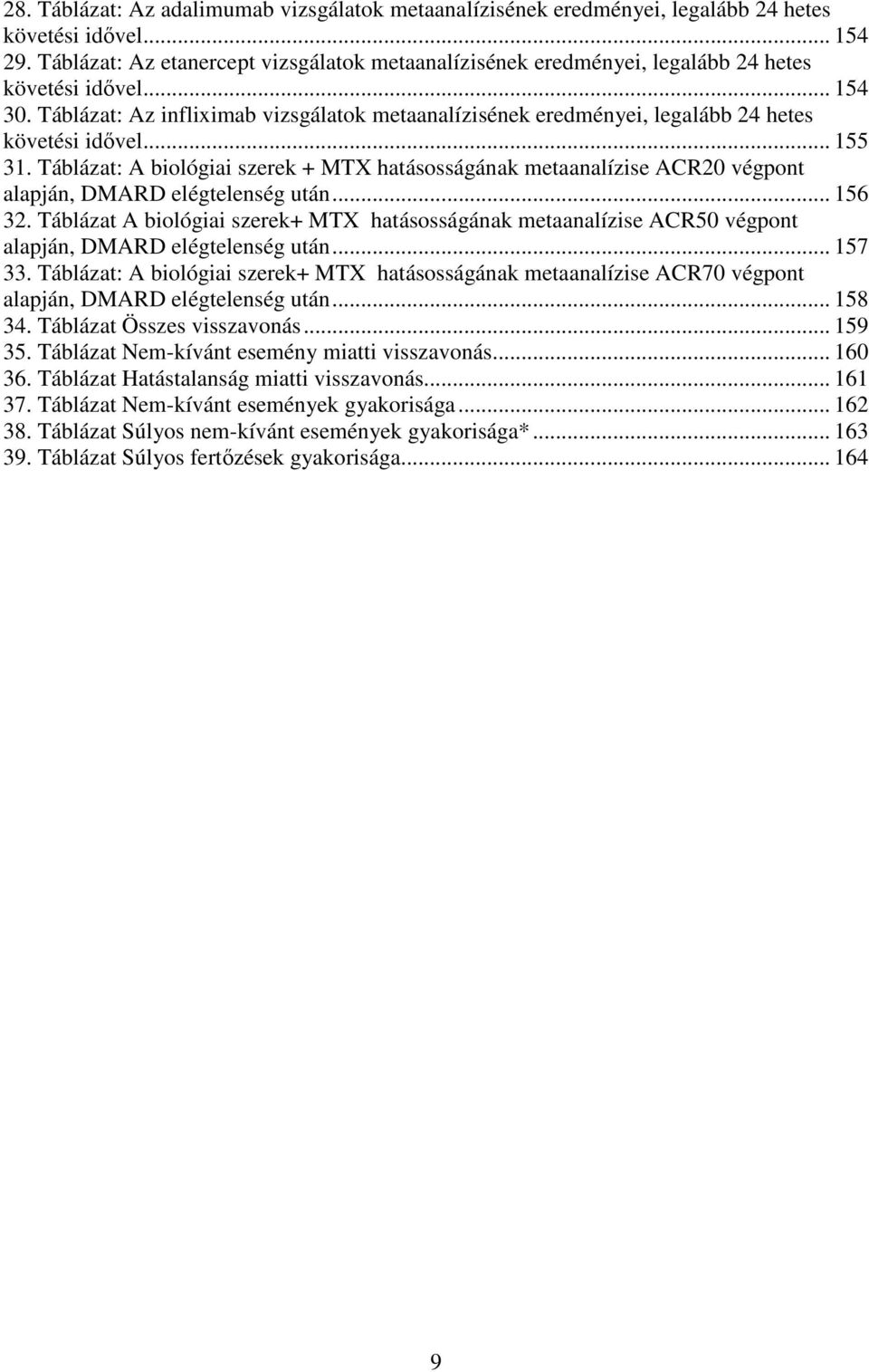 Táblázat: Az infliximab vizsgálatok metaanalízisének eredményei, legalább 24 hetes követési idővel... 155 31.