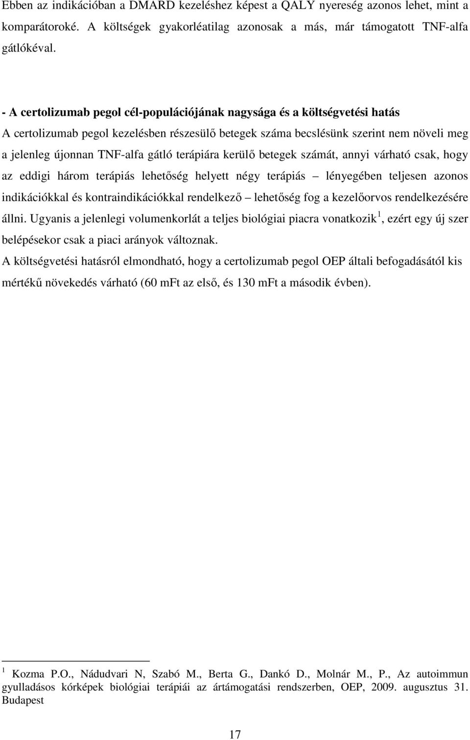 terápiára kerülő betegek számát, annyi várható csak, hogy az eddigi három terápiás lehetőség helyett négy terápiás lényegében teljesen azonos indikációkkal és kontraindikációkkal rendelkező lehetőség