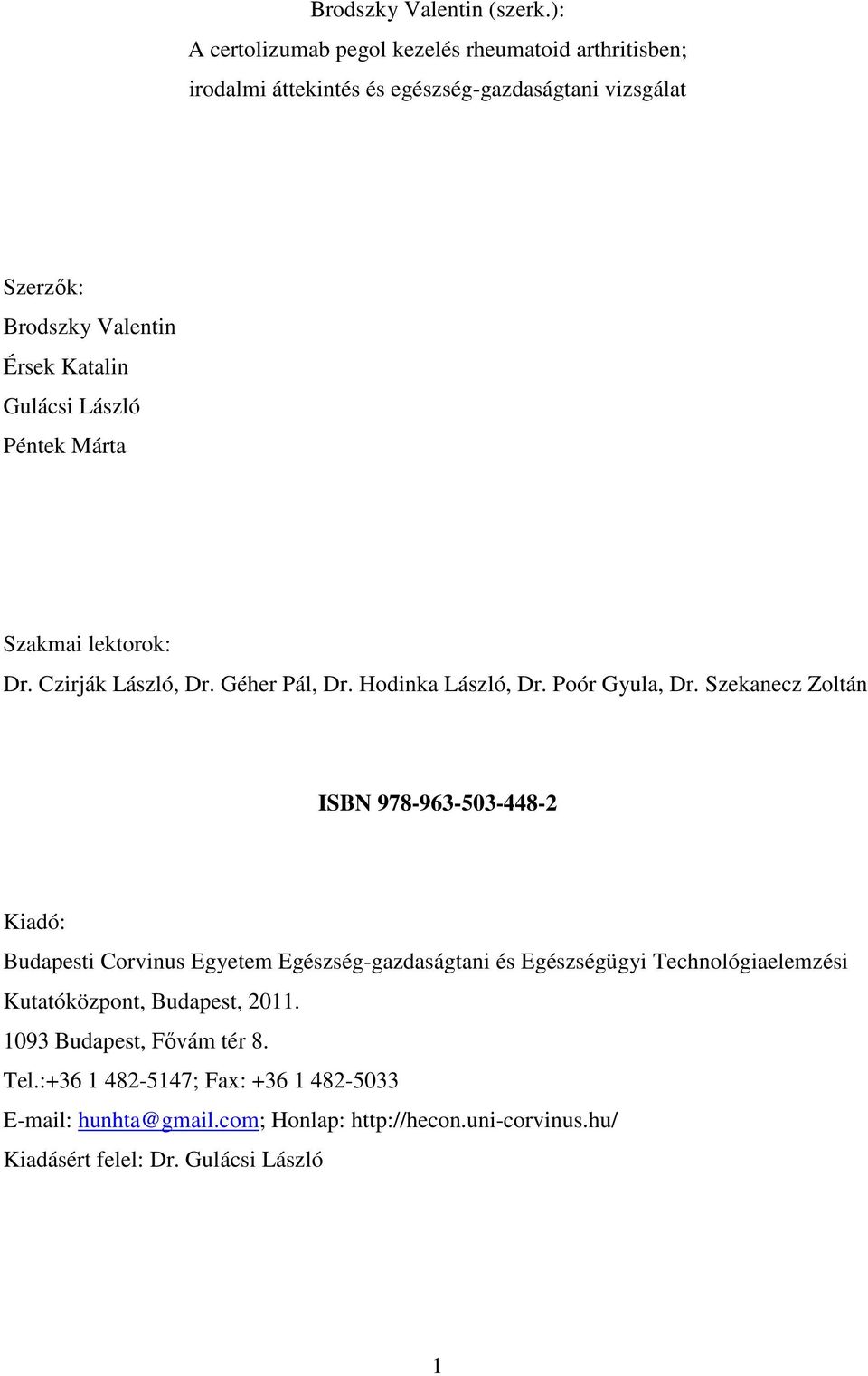 Gulácsi László Péntek Márta Szakmai lektorok: Dr. Czirják László, Dr. Géher Pál, Dr. Hodinka László, Dr. Poór Gyula, Dr.