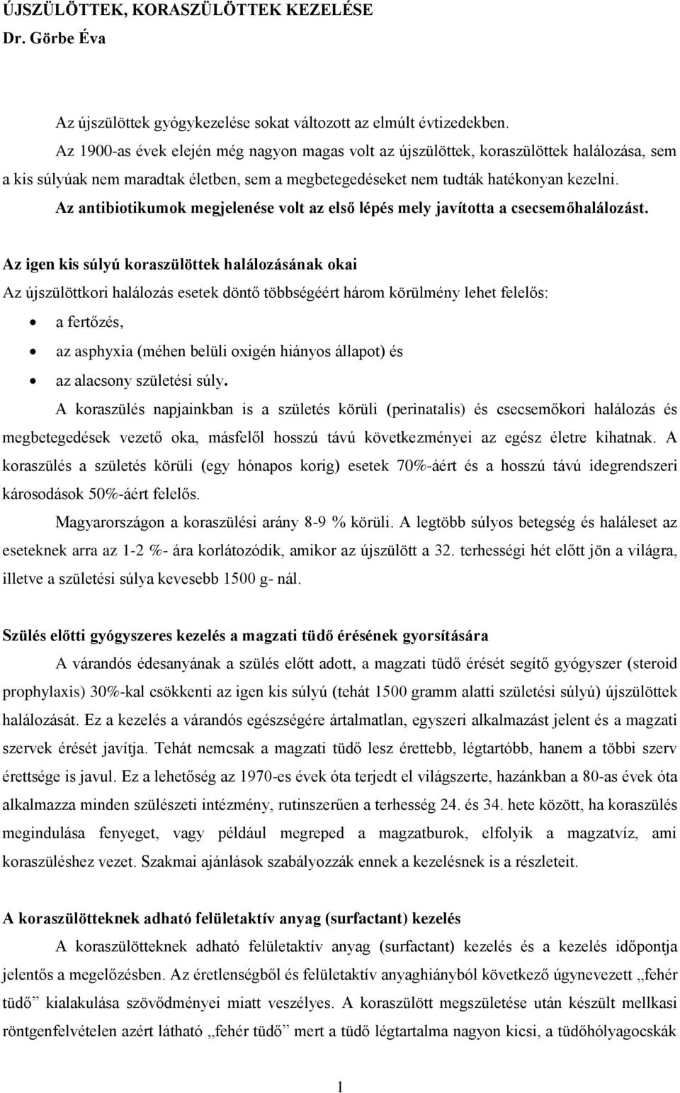 Az antibiotikumok megjelenése volt az első lépés mely javította a csecsemőhalálozást.