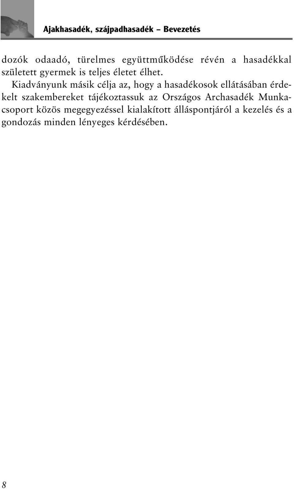 Kiadványunk másik célja az, hogy a hasadékosok ellátásában érdekelt szakembereket