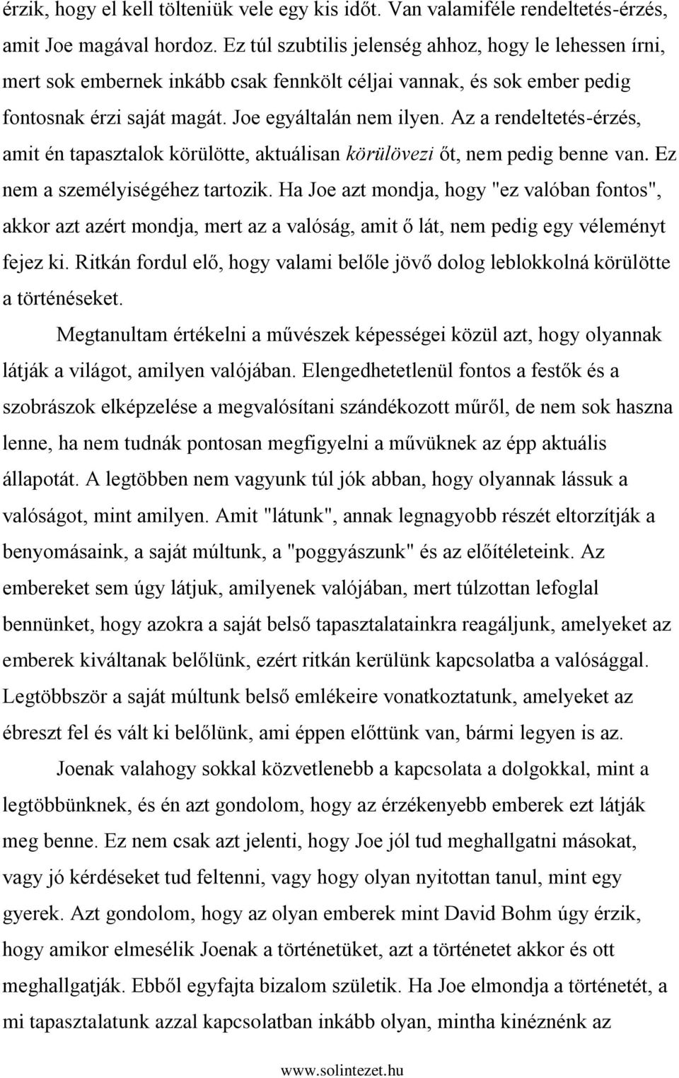 Az a rendeltetés-érzés, amit én tapasztalok körülötte, aktuálisan körülövezi őt, nem pedig benne van. Ez nem a személyiségéhez tartozik.