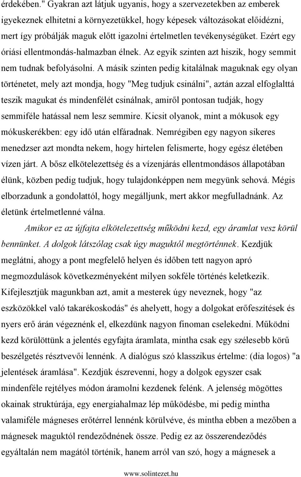 tevékenységüket. Ezért egy óriási ellentmondás-halmazban élnek. Az egyik szinten azt hiszik, hogy semmit nem tudnak befolyásolni.