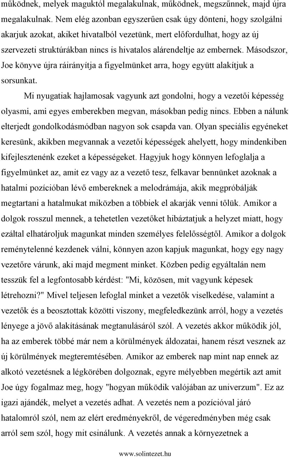 embernek. Másodszor, Joe könyve újra ráirányítja a figyelmünket arra, hogy együtt alakítjuk a sorsunkat.