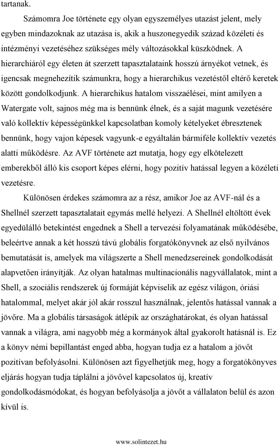 küszködnek. A hierarchiáról egy életen át szerzett tapasztalataink hosszú árnyékot vetnek, és igencsak megnehezítik számunkra, hogy a hierarchikus vezetéstől eltérő keretek között gondolkodjunk.