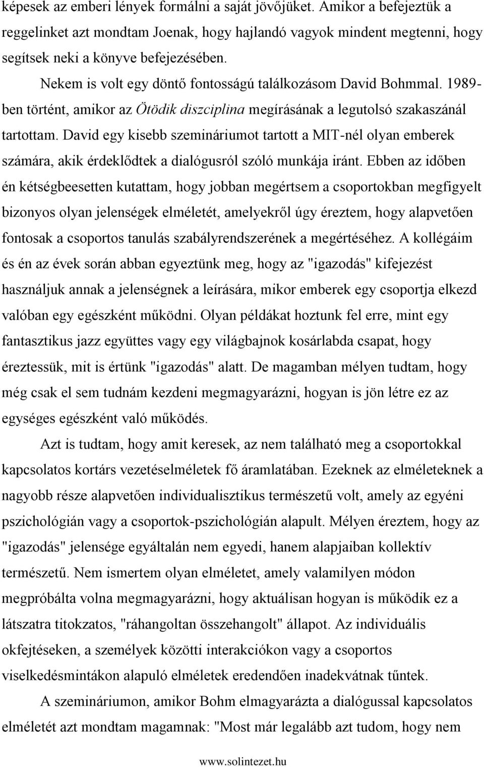 David egy kisebb szemináriumot tartott a MIT-nél olyan emberek számára, akik érdeklődtek a dialógusról szóló munkája iránt.