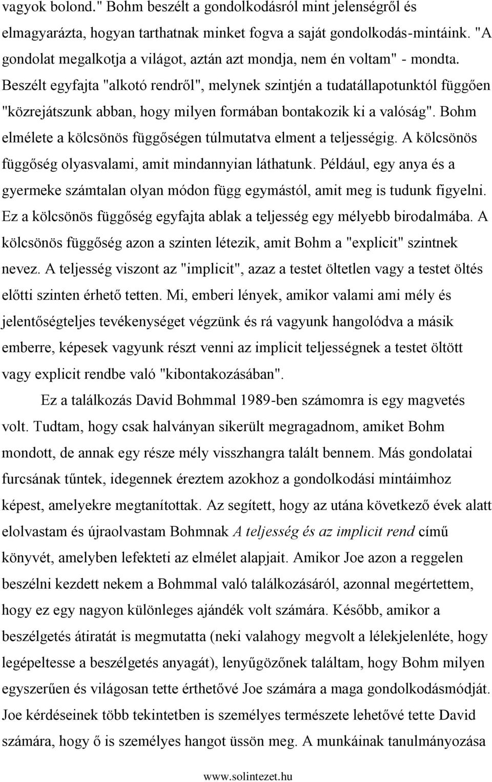 Beszélt egyfajta "alkotó rendről", melynek szintjén a tudatállapotunktól függően "közrejátszunk abban, hogy milyen formában bontakozik ki a valóság".