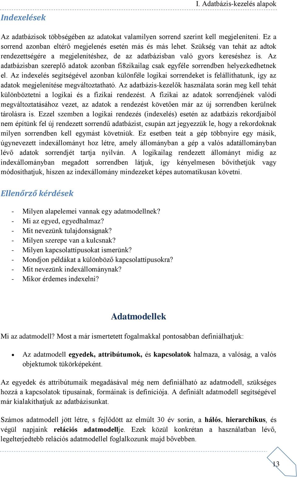 Az adatbázisban szereplő adatok azonban fi8zikailag csak egyféle sorrendben helyezkedhetnek el.