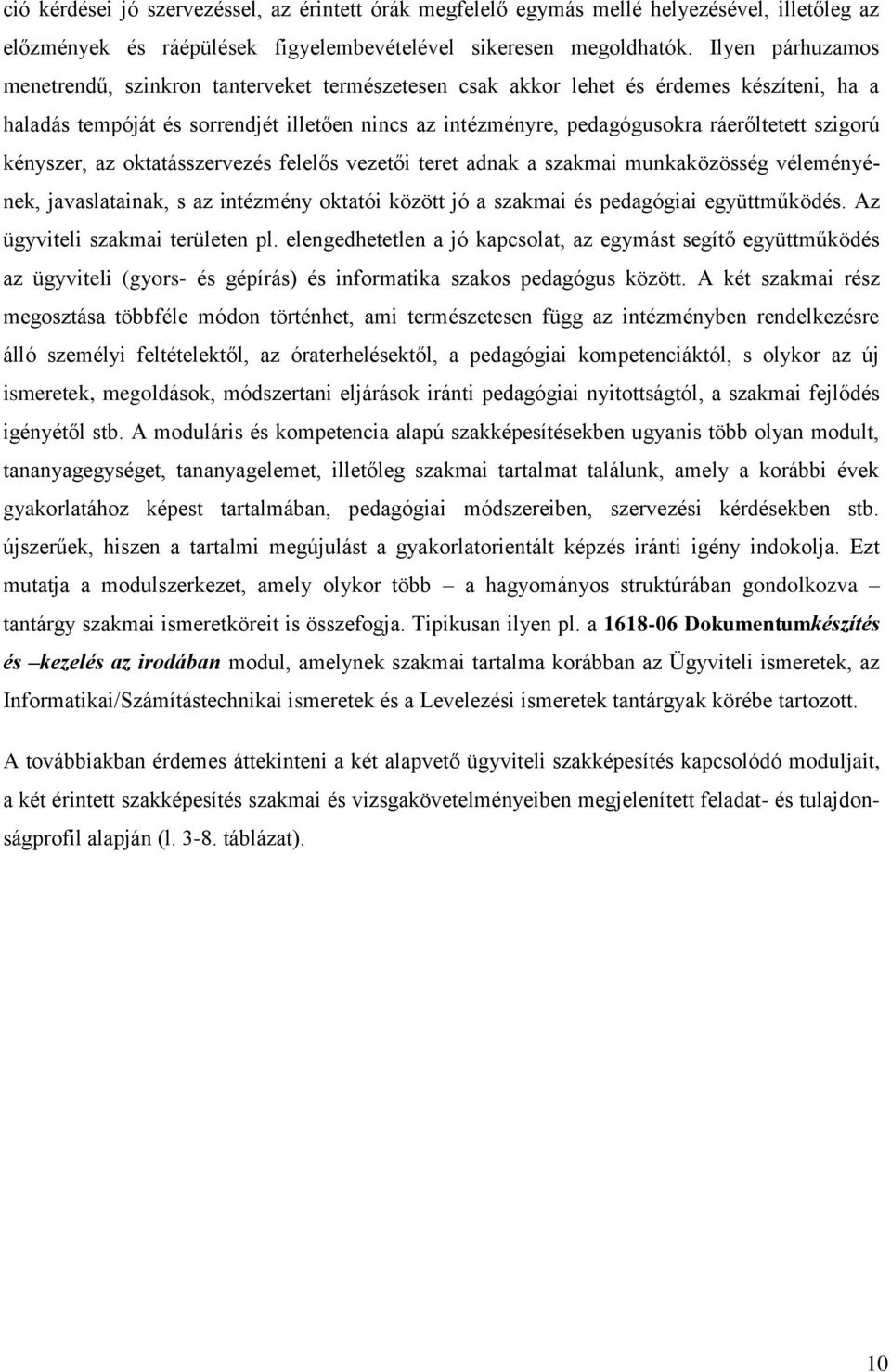 szigorú kényszer, az oktatásszervezés felelős vezetői teret adnak a szakmai munkaközösség véleményének, javaslatainak, s az intézmény oktatói között jó a szakmai és pedagógiai együttműködés.