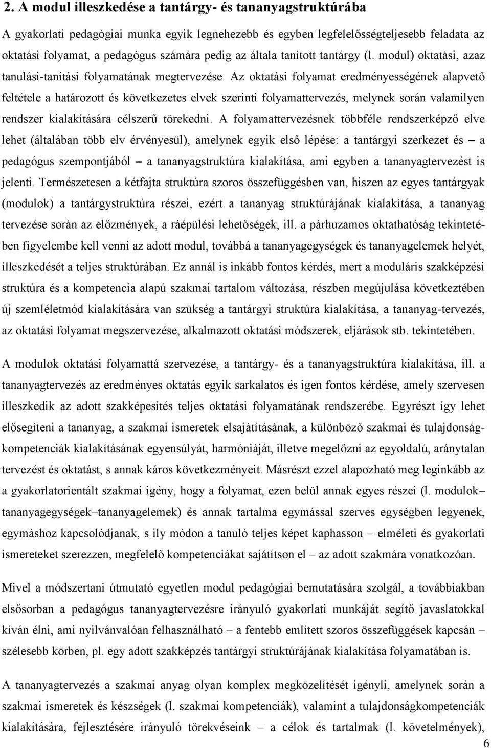 Az oktatási folyamat eredményességének alapvető feltétele a határozott és következetes elvek szerinti folyamattervezés, melynek során valamilyen rendszer kialakítására célszerű törekedni.