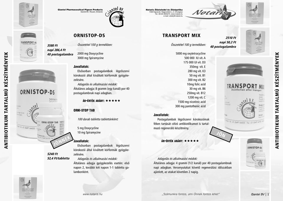 ORNI-STOP TAB 100 darab tabletta tablettánként: 5 mg Doxycycline 10 mg Spiramycine Elsõsorban postagalambok légzõszervi kórokozói által kiváltott kórformák gyógykezelésére.