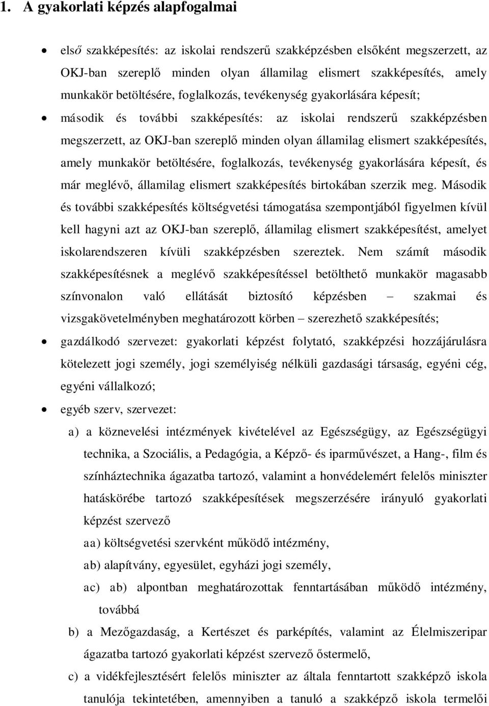 szakképesítés, amely munkakör betöltésére, foglalkozás, tevékenység gyakorlására képesít, és már meglévő, államilag elismert szakképesítés birtokában szerzik meg.