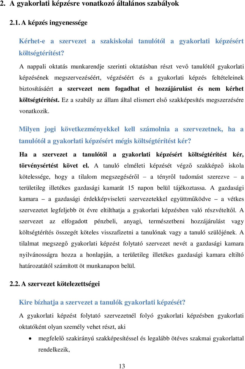 el hozzájárulást és nem kérhet költségtérítést. Ez a szabály az állam által elismert első szakképesítés megszerzésére vonatkozik.