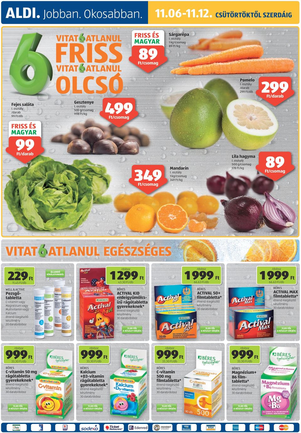 osztály 1 kg 349 /kg EGÉSZSÉGES 229 11,45 /db 1299 1 43,30 /db 66,63 /db WELL & ACTIVE C-vitamin vagy Magnézium vagy Multivitamin vagy Kalcium 20 darab 30 darab 33,30 /db C-vitamin 50 mg rágótabletta