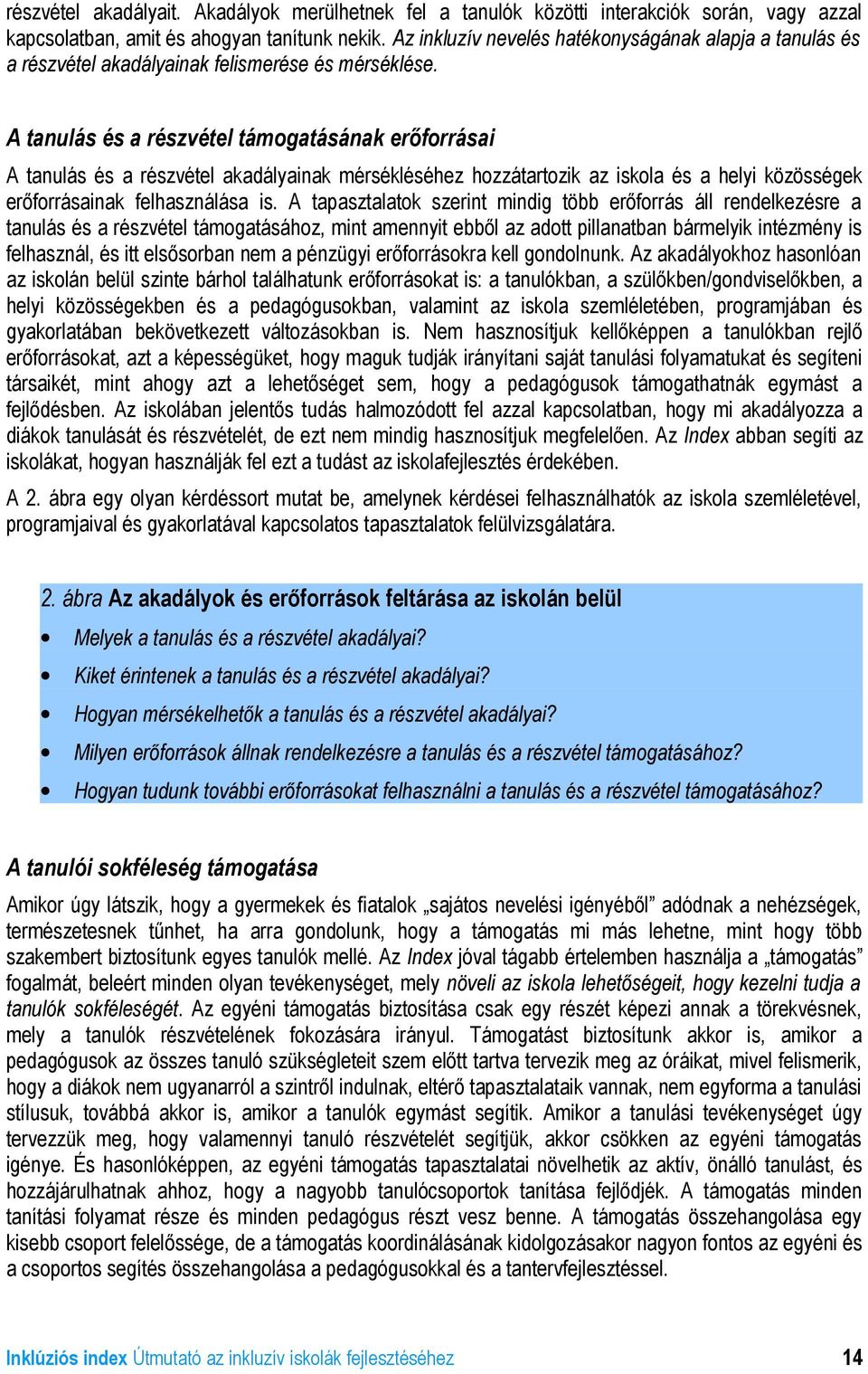 A tanulás és a részvétel támogatásának erőforrásai A tanulás és a részvétel akadályainak mérsékléséhez hozzátartozik az iskola és a helyi közösségek erőforrásainak felhasználása is.