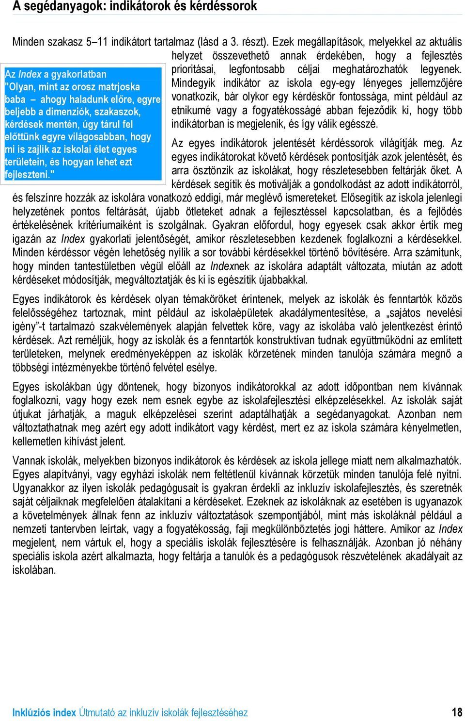 Az Index a gyakorlatban Mindegyik indikátor az iskola egy-egy lényeges jellemzőjére "Olyan, mint az orosz matrjoska baba ahogy haladunk előre, egyre vonatkozik, bár olykor egy kérdéskör fontossága,