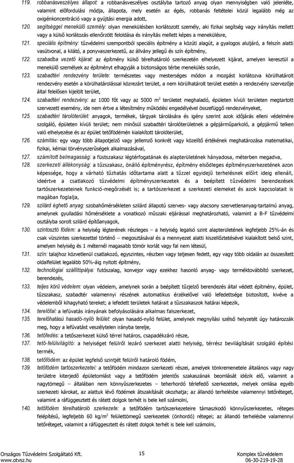 segítséggel menekülő személy: olyan menekülésben korlátozott személy, aki fizikai segítség vagy irányítás mellett vagy a külső korlátozás ellenőrzött feloldása és irányítás mellett képes a