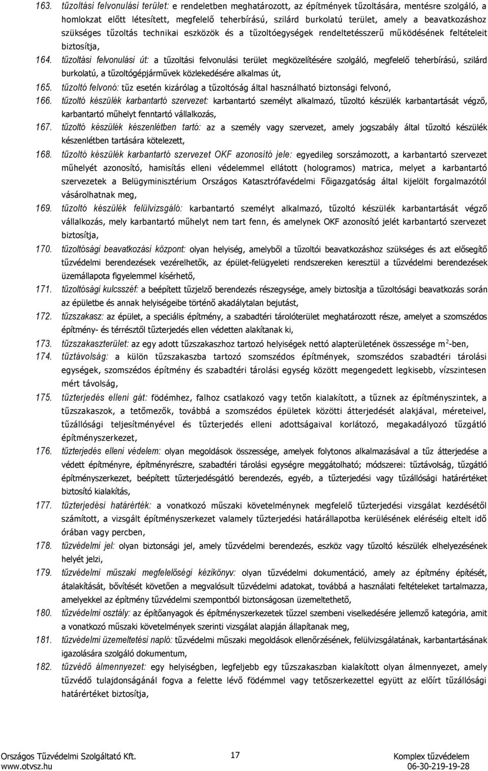 tűzoltási felvonulási út: a tűzoltási felvonulási terület megközelítésére szolgáló, megfelelő teherbírású, szilárd burkolatú, a tűzoltógépjárművek közlekedésére alkalmas út, 165.
