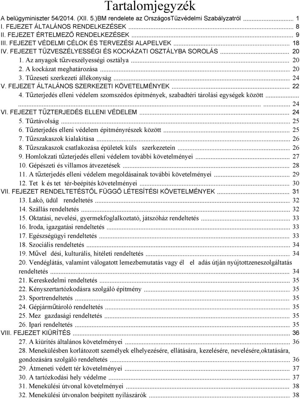 Az anyagok tűzveszélyességi osztálya 2. A kockázat meghatározása 3. Tűzeseti szerkezeti állékonyság 4.