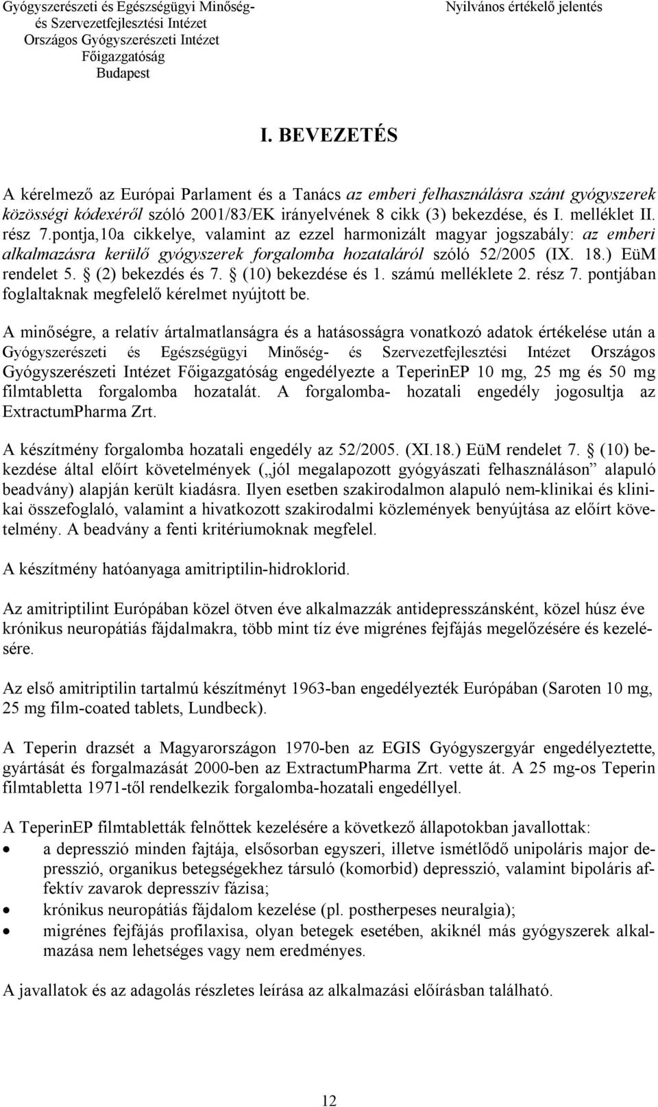 (10) bekezdése és 1. számú melléklete 2. rész 7. pontjában foglaltaknak megfelelő kérelmet nyújtott be.