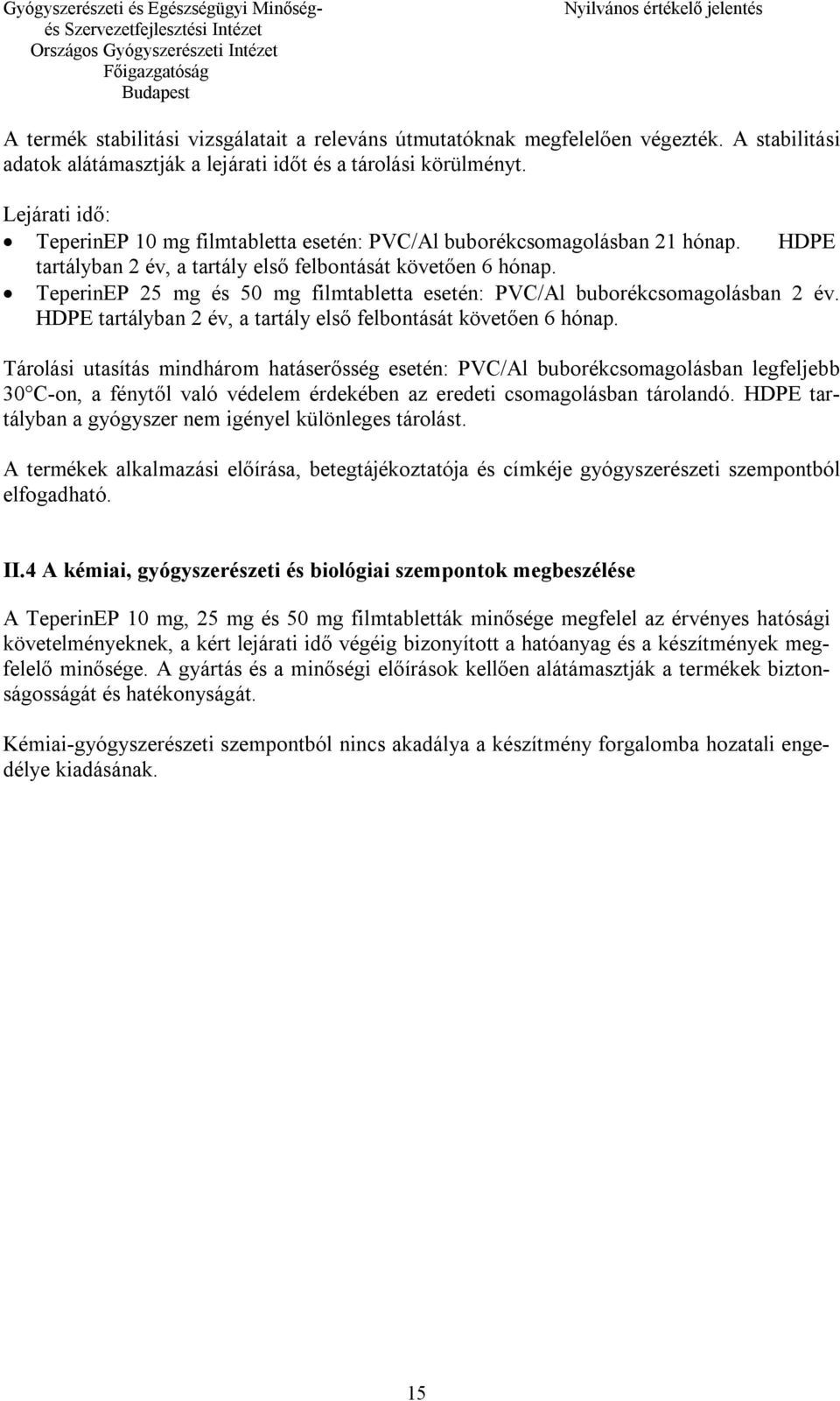 TeperinEP 25 mg és 50 mg filmtabletta esetén: PVC/Al buborékcsomagolásban 2 év. HDPE tartályban 2 év, a tartály első felbontását követően 6 hónap.