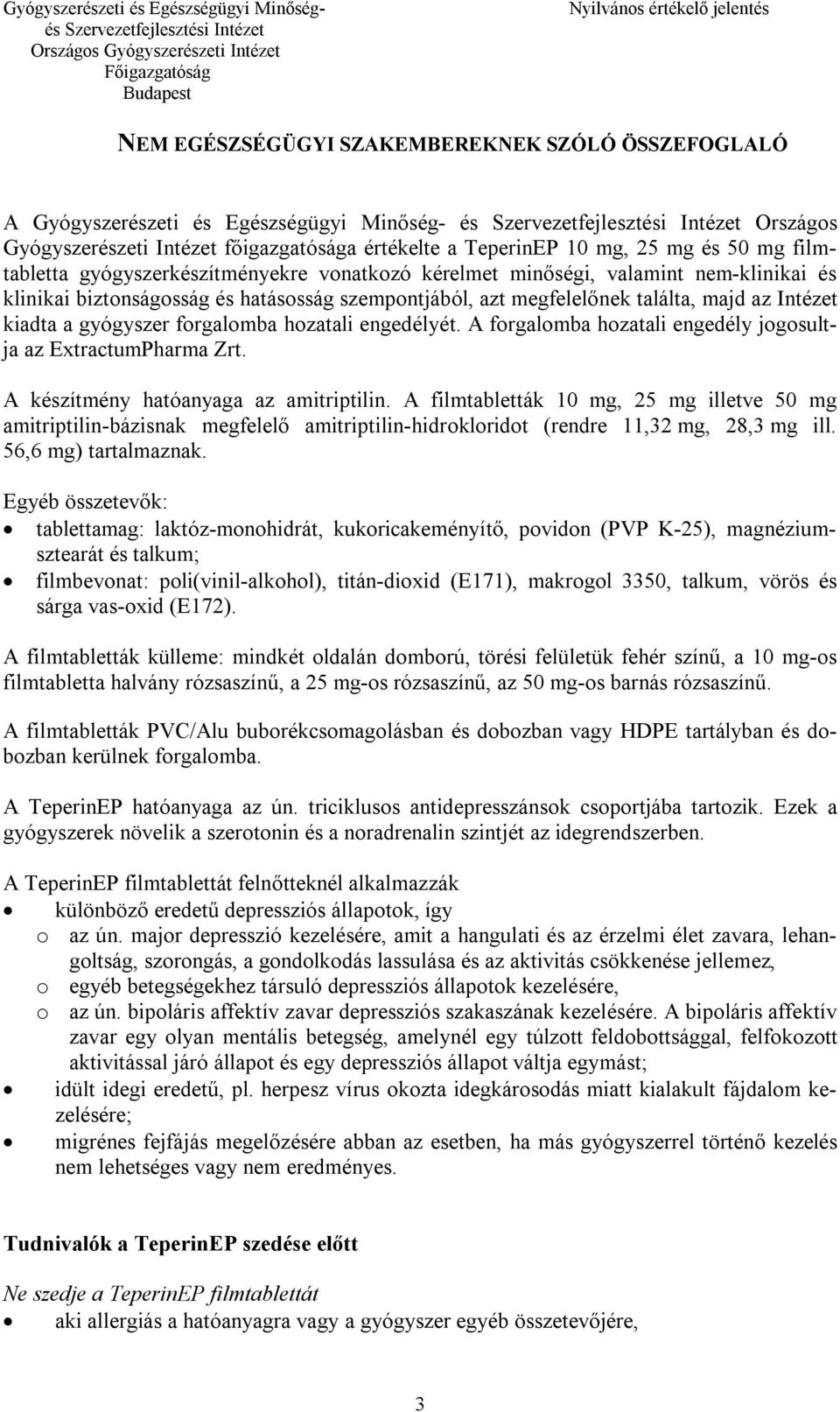 gyógyszer forgalomba hozatali engedélyét. A forgalomba hozatali engedély jogosultja az ExtractumPharma Zrt. A készítmény hatóanyaga az amitriptilin.