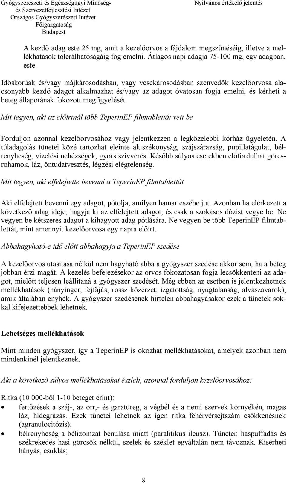 megfigyelését. Mit tegyen, aki az előírtnál több TeperinEP filmtablettát vett be Forduljon azonnal kezelőorvosához vagy jelentkezzen a legközelebbi kórház ügyeletén.