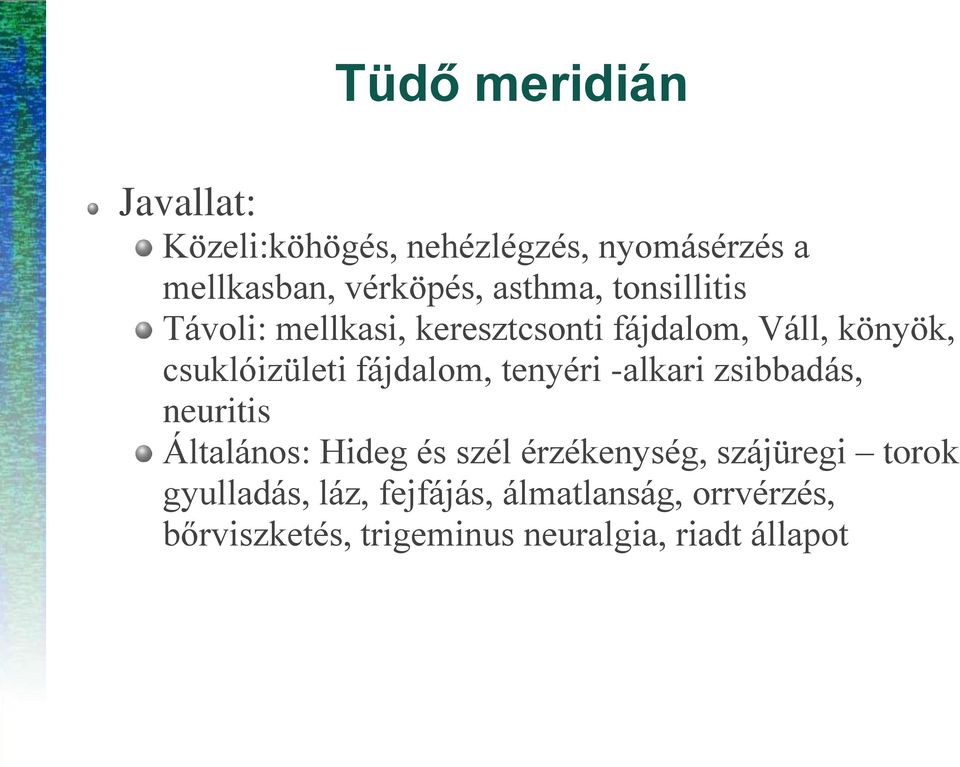 fájdalom, tenyéri -alkari zsibbadás, neuritis Általános: Hideg és szél érzékenység, szájüregi