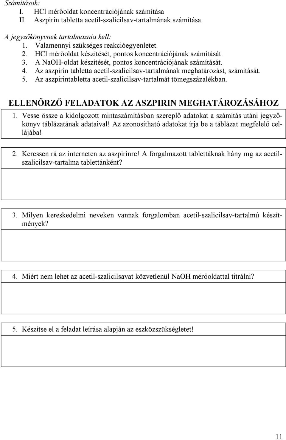 Az aszpirin tabletta acetil-szalicilsav-tartalmának meghatározást, számítását. 5. Az aszpirintabletta acetil-szalicilsav-tartalmát tömegszázalékban. ELLENŐRZŐ FELADATOK AZ ASZPIRIN MEGHATÁROZÁSÁHOZ 1.