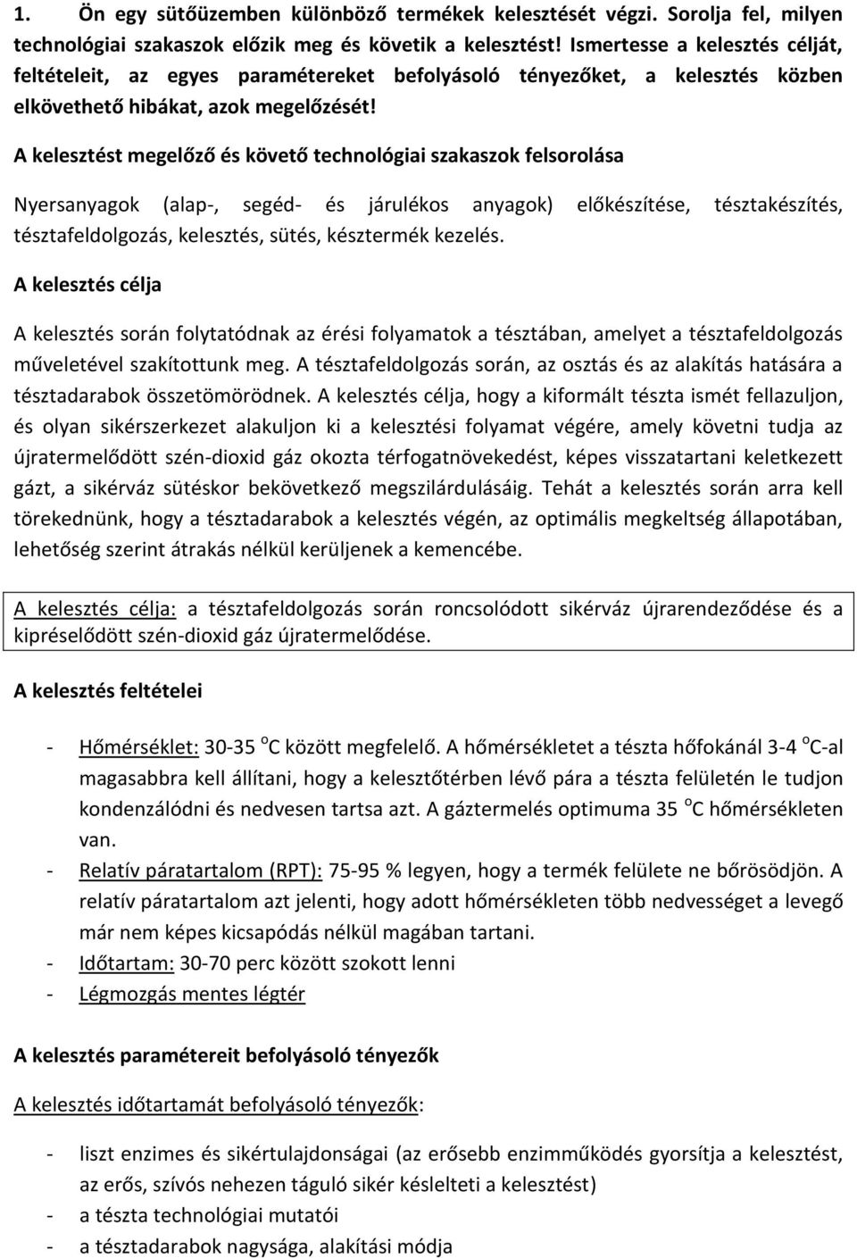 A kelesztést megelőző és követő technológiai szakaszok felsorolása Nyersanyagok (alap-, segéd- és járulékos anyagok) előkészítése, tésztakészítés, tésztafeldolgozás, kelesztés, sütés, késztermék