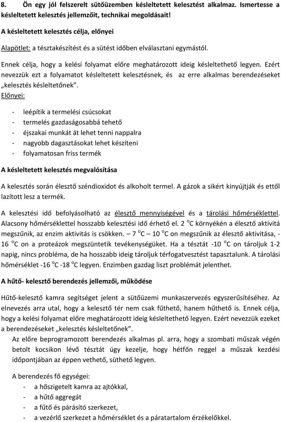 Ezért nevezzük ezt a folyamatot késleltetett kelesztésnek, és az erre alkalmas berendezéseket kelesztés késleltetőnek.