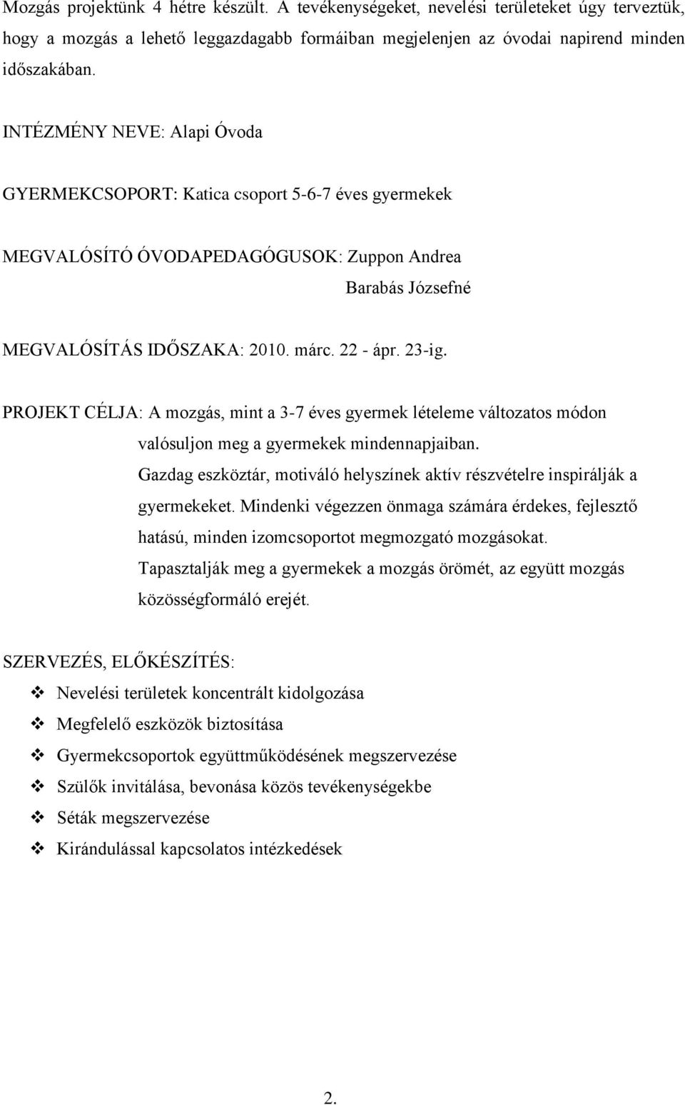 PROJEKT CÉLJA: A mozgás, mint a 3-7 éves gyermek lételeme változatos módon valósuljon meg a gyermekek mindennapjaiban.