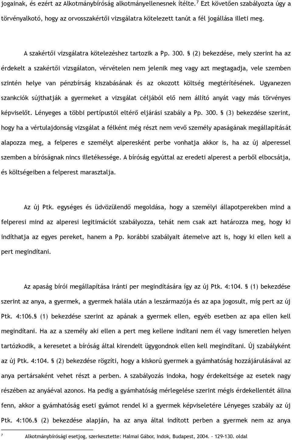 (2) bekezdése, mely szerint ha az érdekelt a szakértői vizsgálaton, vérvételen nem jelenik meg vagy azt megtagadja, vele szemben szintén helye van pénzbírság kiszabásának és az okozott költség