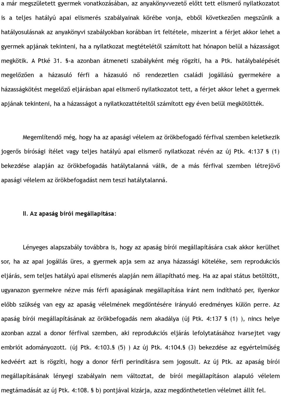 megkötik. A Ptké 31. -a azonban átmeneti szabályként még rögzíti, ha a Ptk.