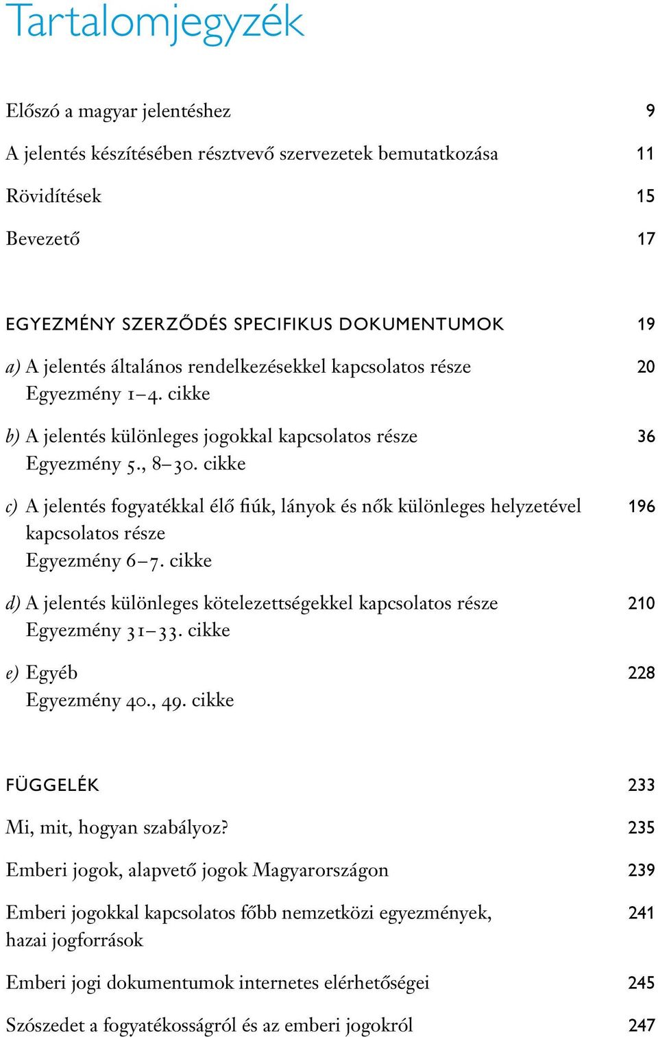 cikke c) A jelentés fogyatékkal élô fiúk, lányok és nôk különleges helyzetével 196 kapcsolatos része Egyezmény 6 7.