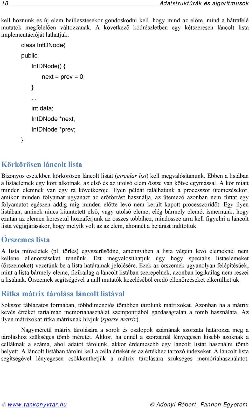 .. int data; IntDNode *next; IntDNode *prev; Körkörösen láncolt lista Bizonyos esetekben körkörösen láncolt listát (circular list) kell megvalósítanunk.