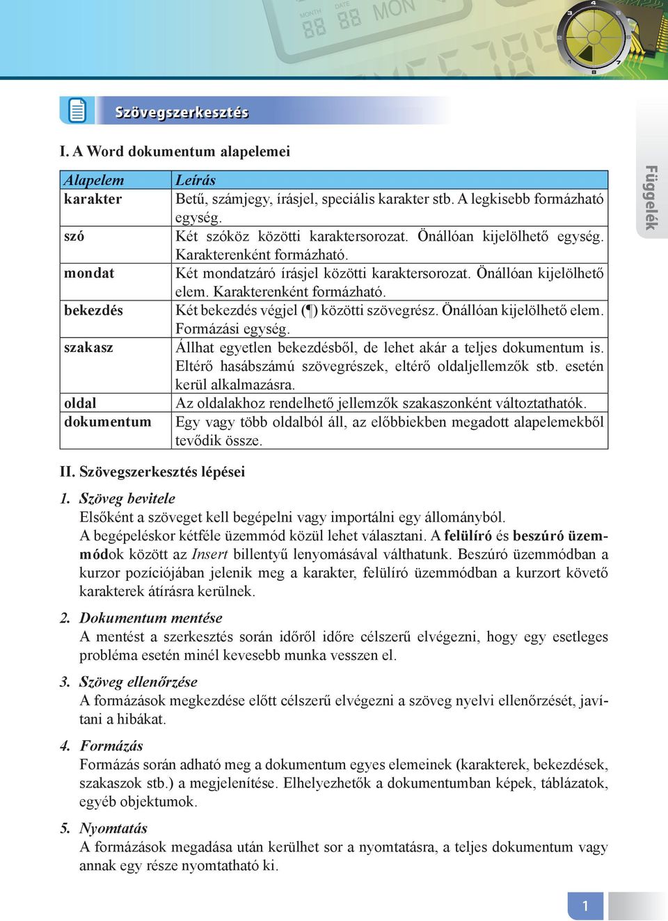 Önállóan kijelölhető elem. Formázási egység. Állhat egyetlen bekezdésből, de lehet akár a teljes dokumentum is. Eltérő hasábszámú szövegrészek, eltérő oldaljellemzők stb. esetén kerül alkalmazásra.