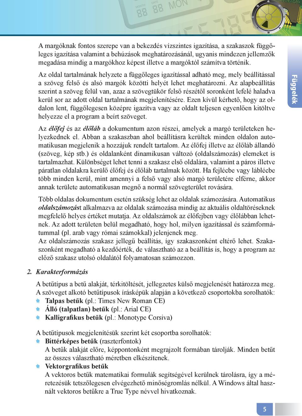 Az alapbeállítás szerint a szöveg felül van, azaz a szövegtükör felső részétől soronként lefelé haladva kerül sor az adott oldal tartalmának megjelenítésére.