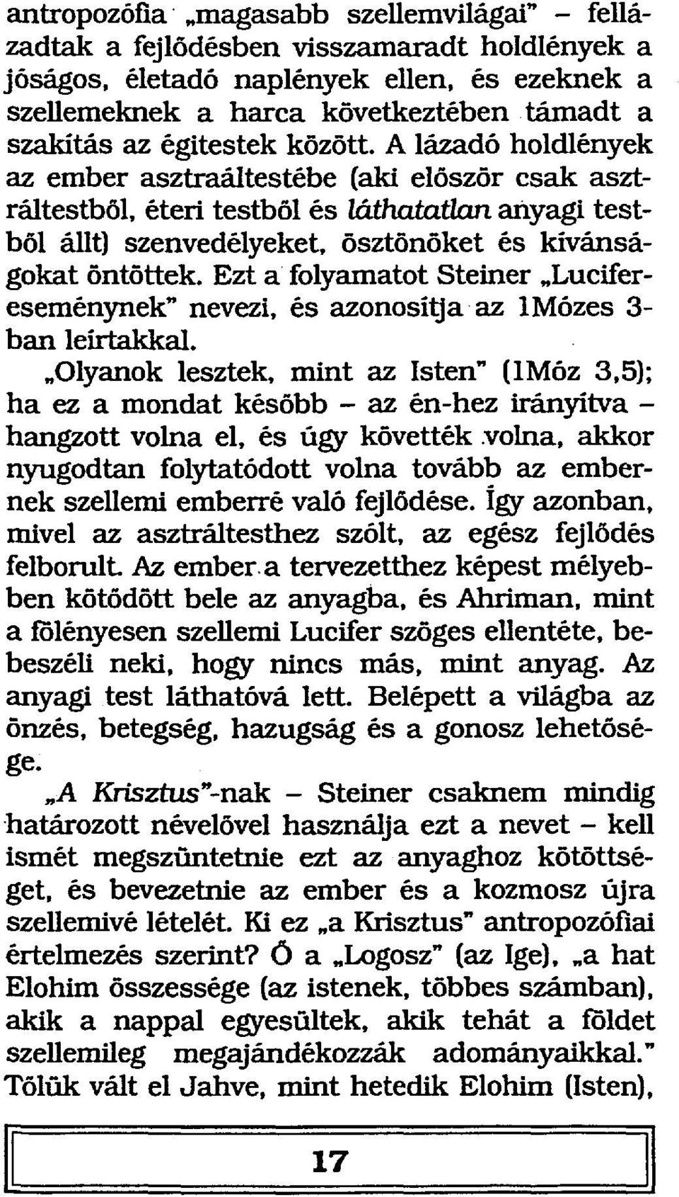 Ezt a folyamatot Steiner Lucifereseménynek" nevezi, és azonosítja az 1 Mózes 3- ban leírtakkal.