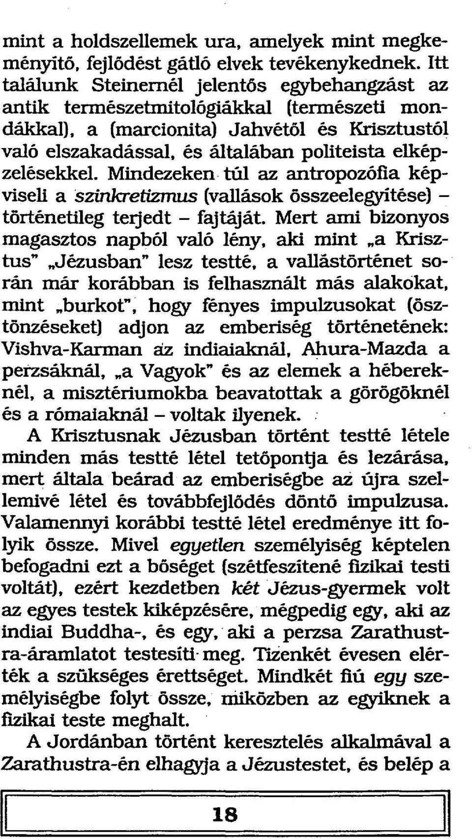 elképzelésekkel. Mindezeken túl az antropozófia képviseli a szinkretizmus (vallások összeelegyítése) - történetileg terjedt - fajtáját.