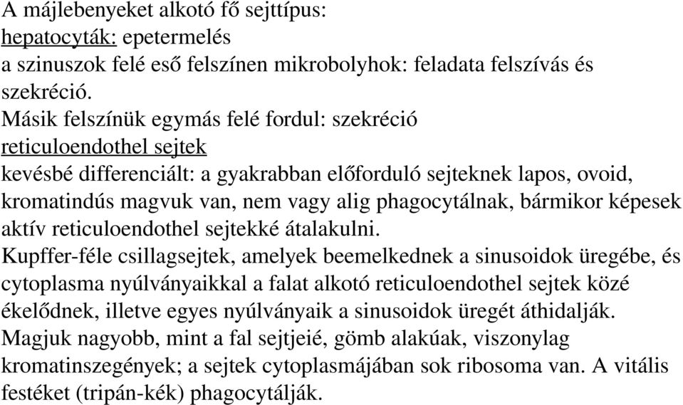 bármikor képesek aktív reticuloendothel sejtekké átalakulni.