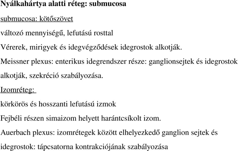 Meissner plexus: enterikus idegrendszer része: ganglionsejtek és idegrostok alkotják, szekréció szabályozása.