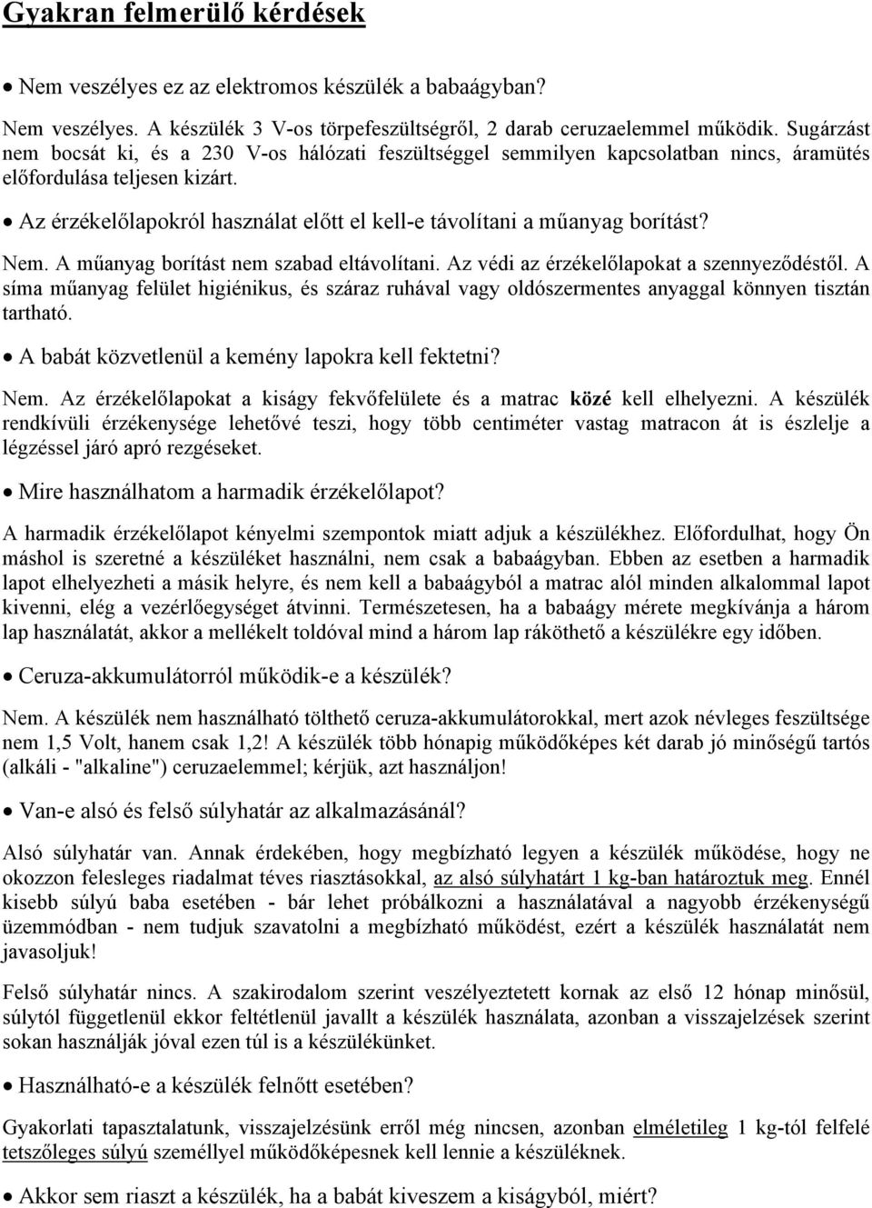 Az érzékelőlapokról használat előtt el kell-e távolítani a műanyag borítást? Nem. A műanyag borítást nem szabad eltávolítani. Az védi az érzékelőlapokat a szennyeződéstől.