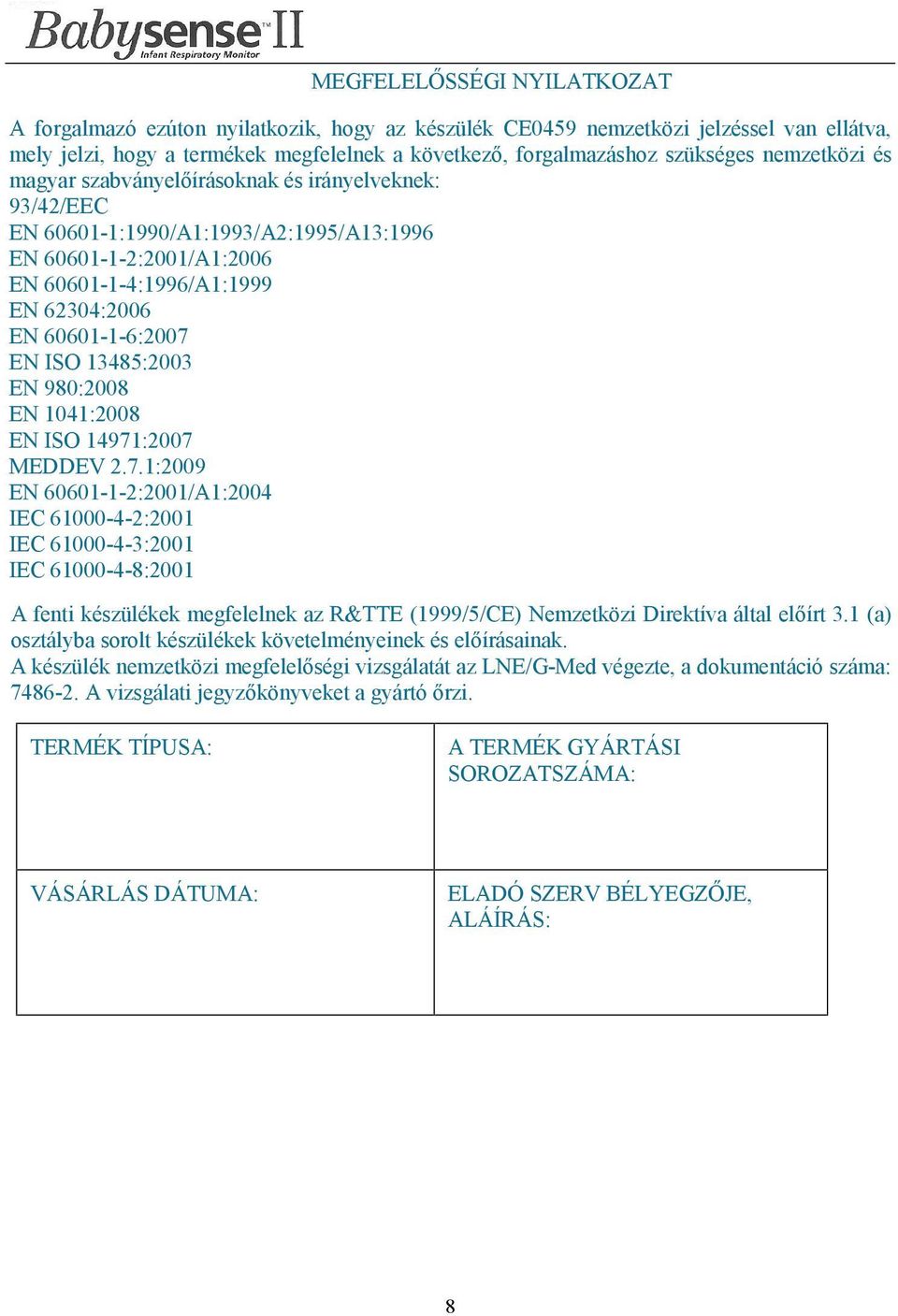 ISO 13485:2003 EN 980:2008 EN 1041:2008 EN ISO 14971