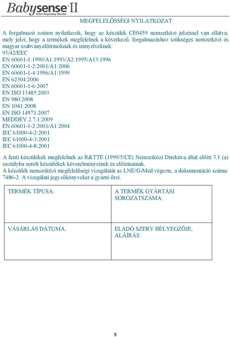 ISO 13485:2003 EN 980:2008 EN 1041:2008 EN ISO 14971