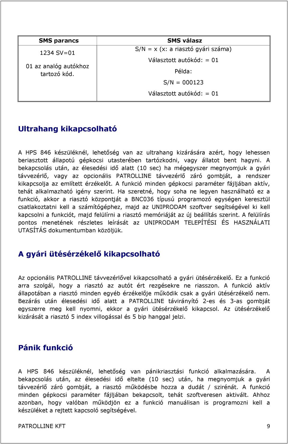 kizárására azért, hogy lehessen beriasztott állapotú gépkocsi utasterében tartózkodni, vagy állatot bent hagyni.