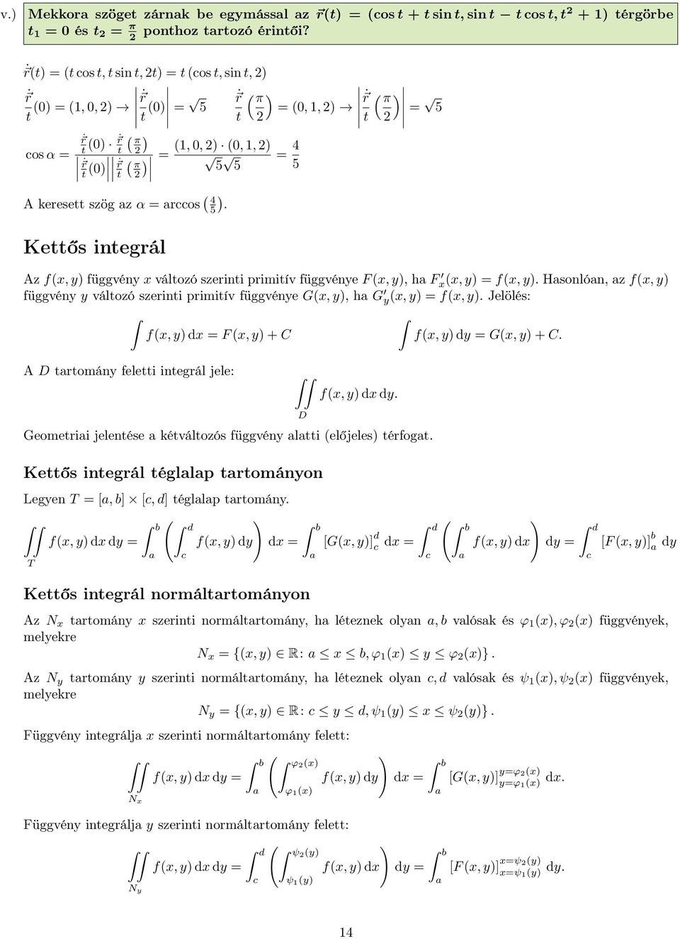 Kettős integrál Az f(x, y) függvény x változó szerinti primitív függvénye F (x, y), ha F x(x, y) f(x, y).
