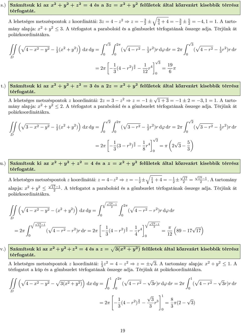 ( ) 4 x y (x + y ) dx dy π ( 4 r r )r dϕ dr π π ] (4 r ) r4 9 6 π ( 4 r r )r dr Számítsuk ki az x + y + z és a z x + y felületek által közrezárt kisebbik térrész térfogatát.