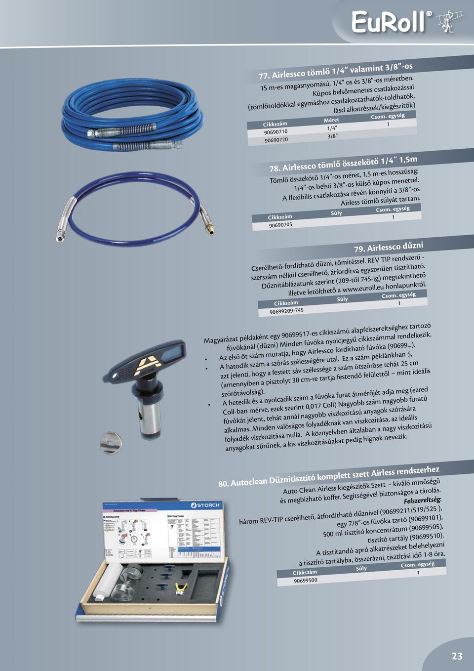 Airlessco tömlő összekötő /4,5m Tömlő összekötő /4 -os méret,,5 m-es hosszúság; /4 -os belső 3/8 -os külső kúpos menettel.